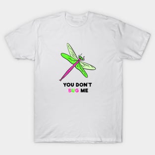 You Don't Bug Me T-Shirt